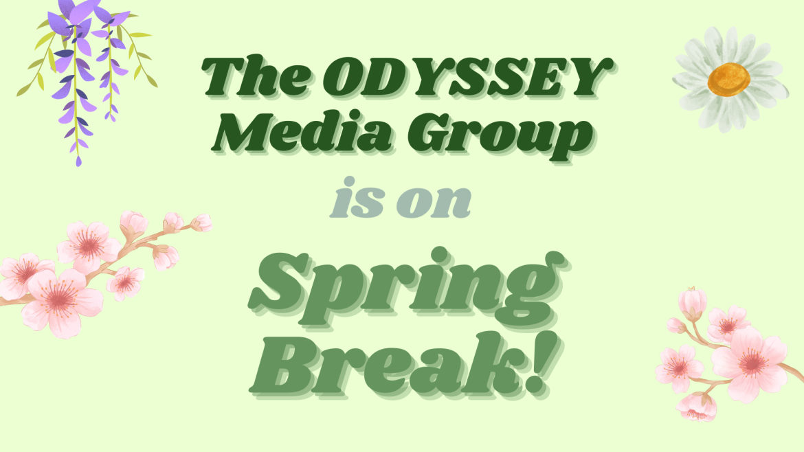 The ODYSSEY Media Group is on Spring Break!
